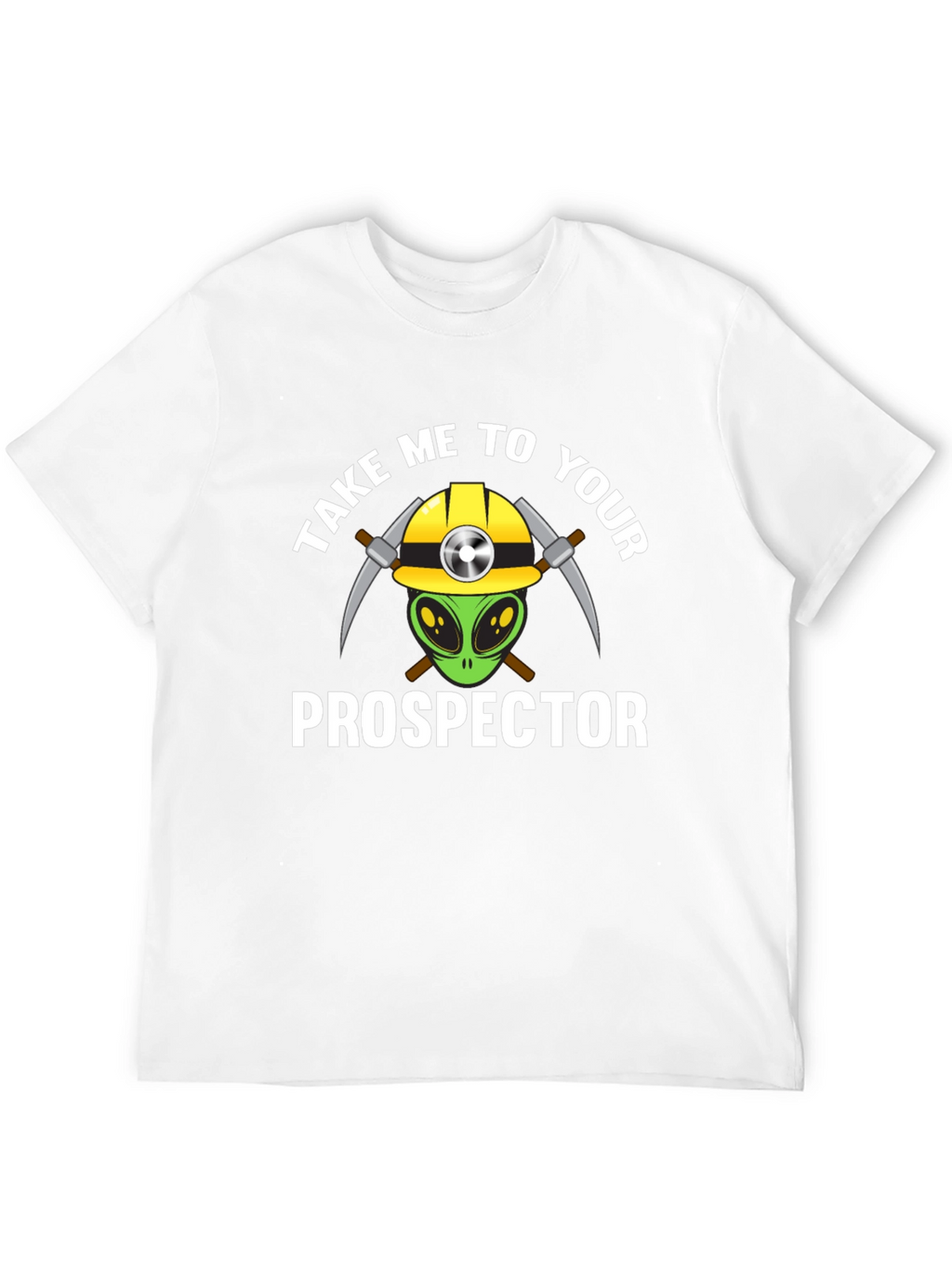 Take Me To Your Prospector T-Shirt