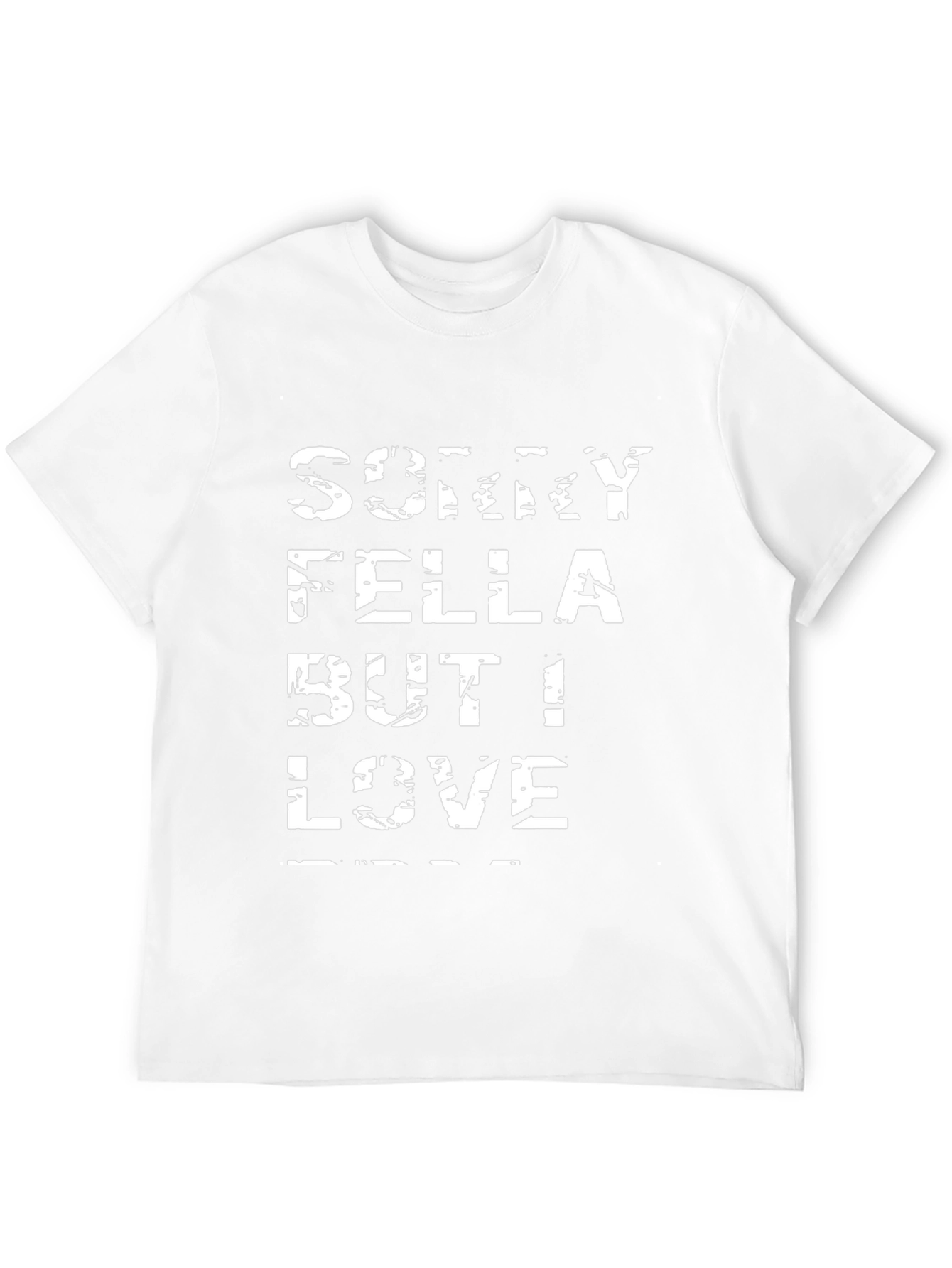 Sorry Fella But I Love T-Shirt