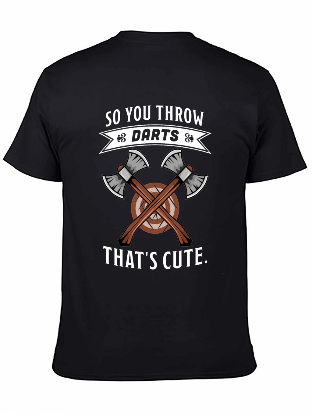 So You Throw Darts? Thats Cute Axe Throwing T-Shirt