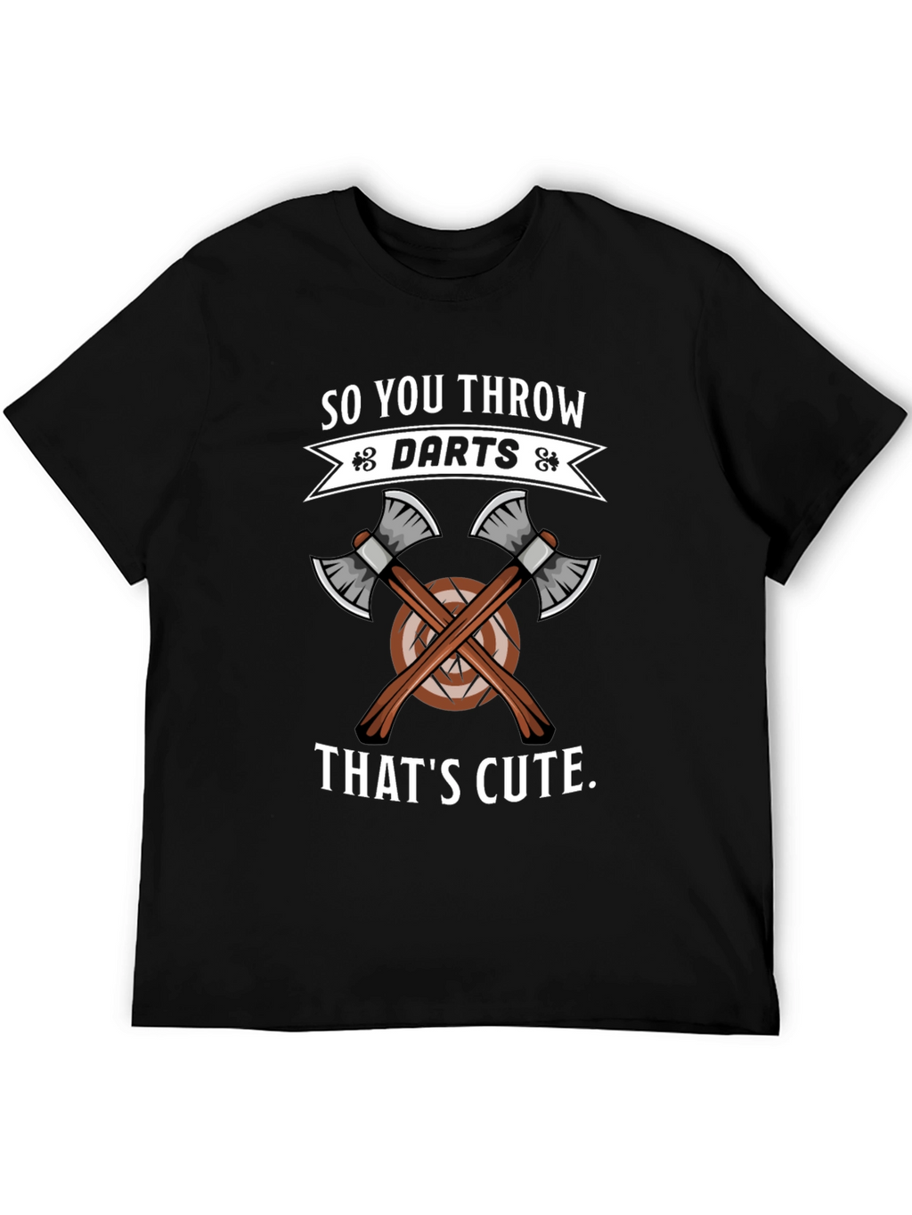 So You Throw Darts? Thats Cute Axe Throwing T-Shirt