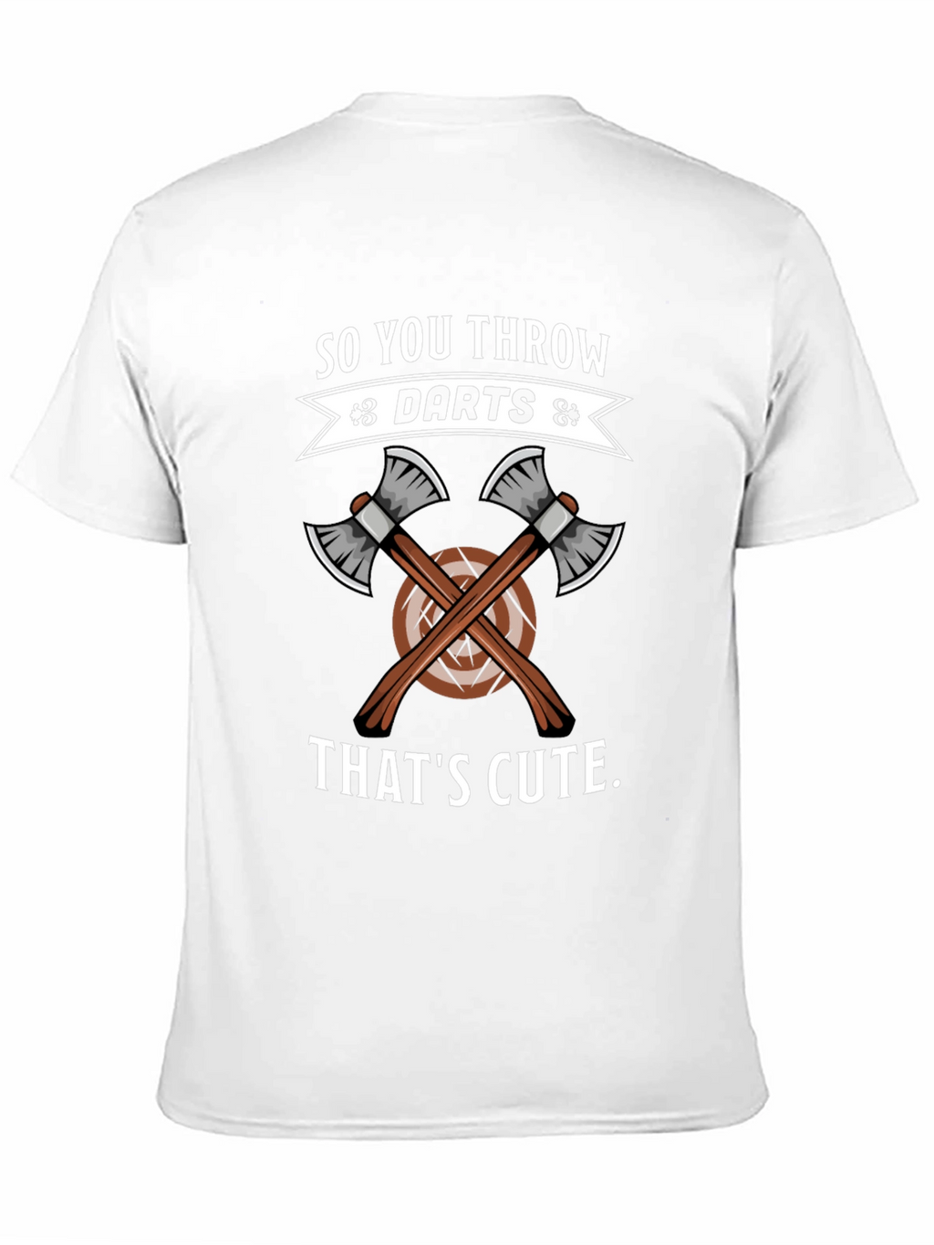 So You Throw Darts? Thats Cute Axe Throwing T-Shirt
