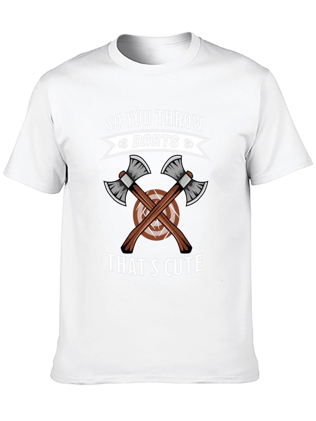 So You Throw Darts? Thats Cute Axe Throwing T-Shirt