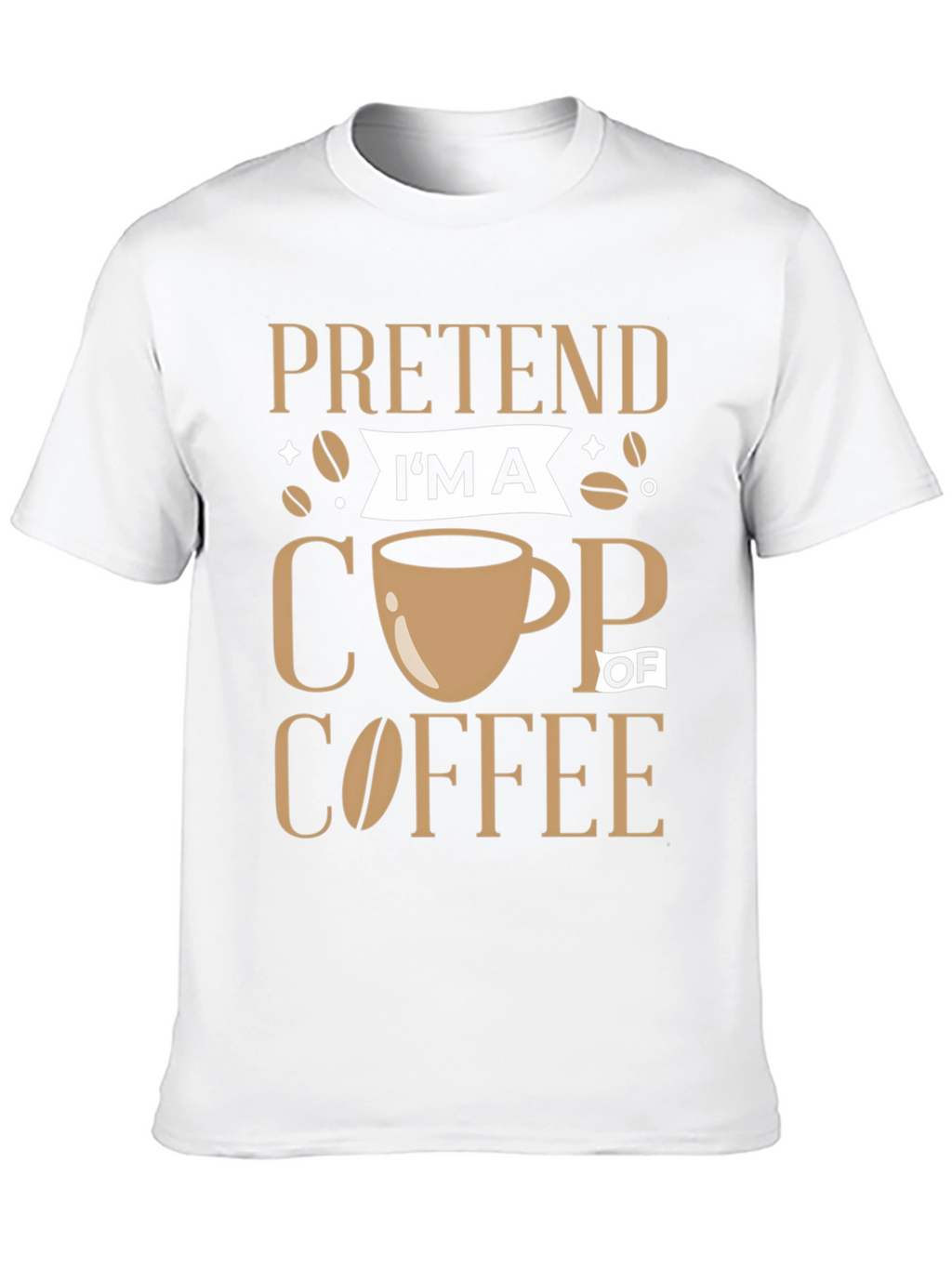 Pretend Im a Cup of Coffee Graphic Tee