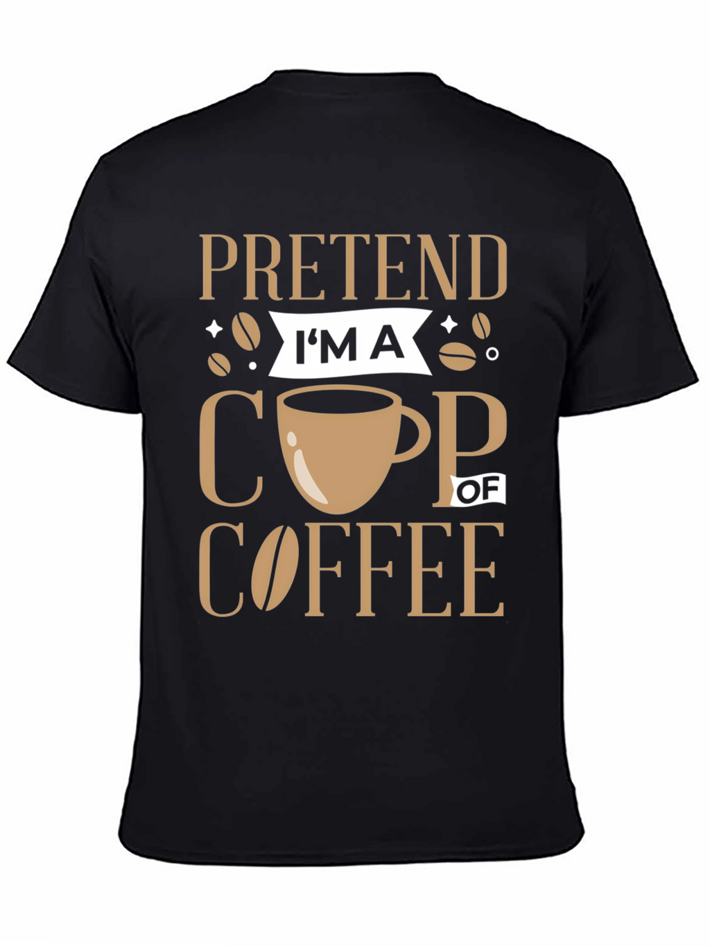 Pretend Im a Cup of Coffee Graphic Tee