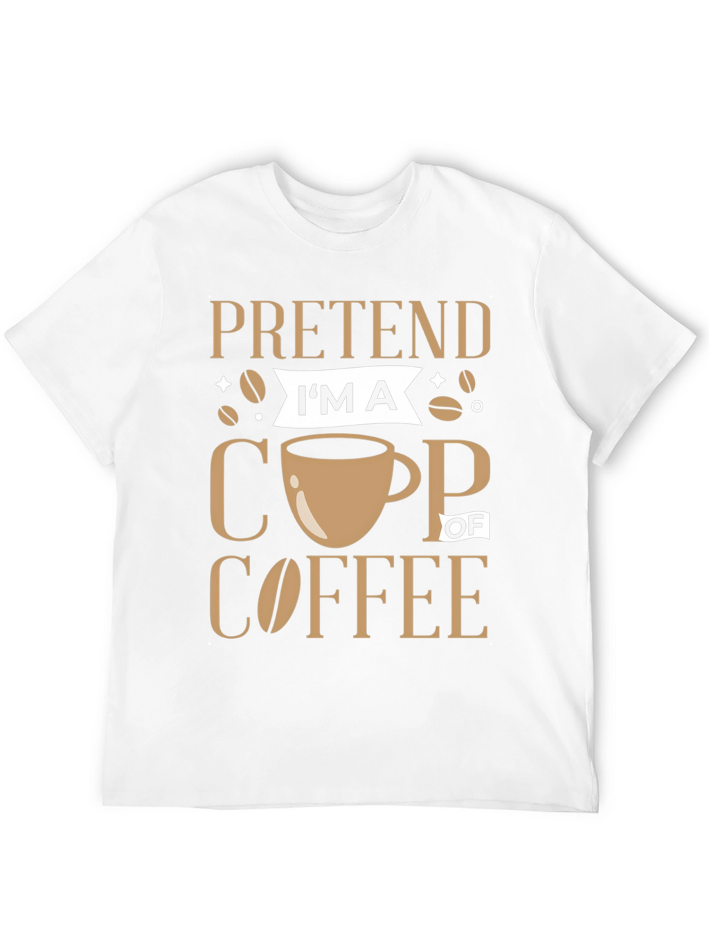 Pretend Im a Cup of Coffee Graphic Tee