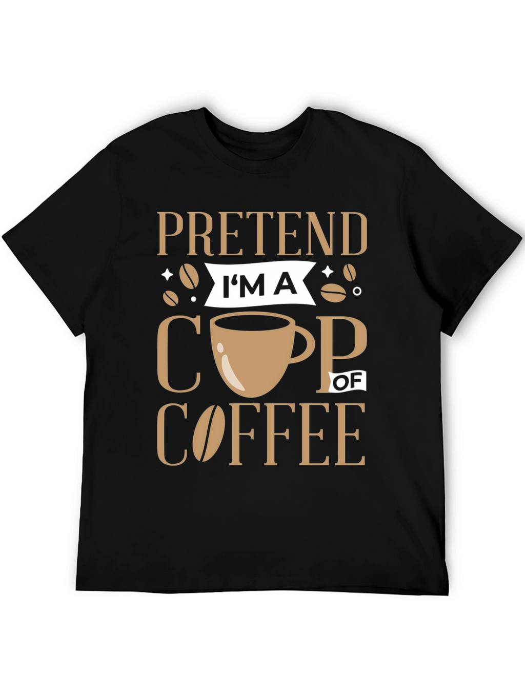 Pretend Im a Cup of Coffee Graphic Tee