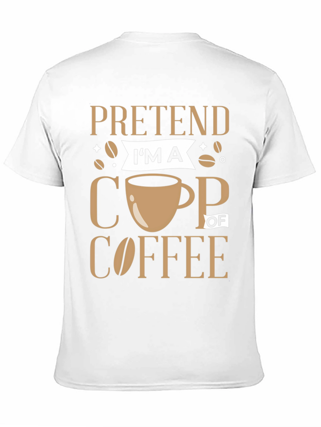 Pretend Im a Cup of Coffee Graphic Tee