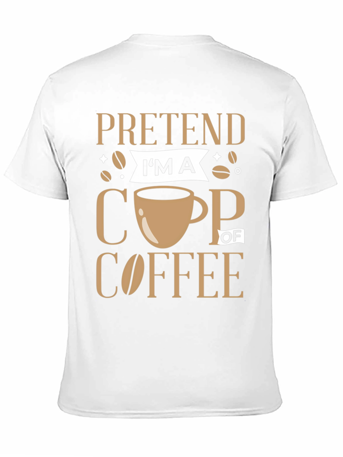 Pretend Im a Cup of Coffee Graphic Tee