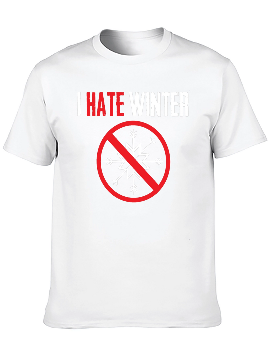 I Hate Winter Graphic Tee - Anti-Winter Statement Shirt