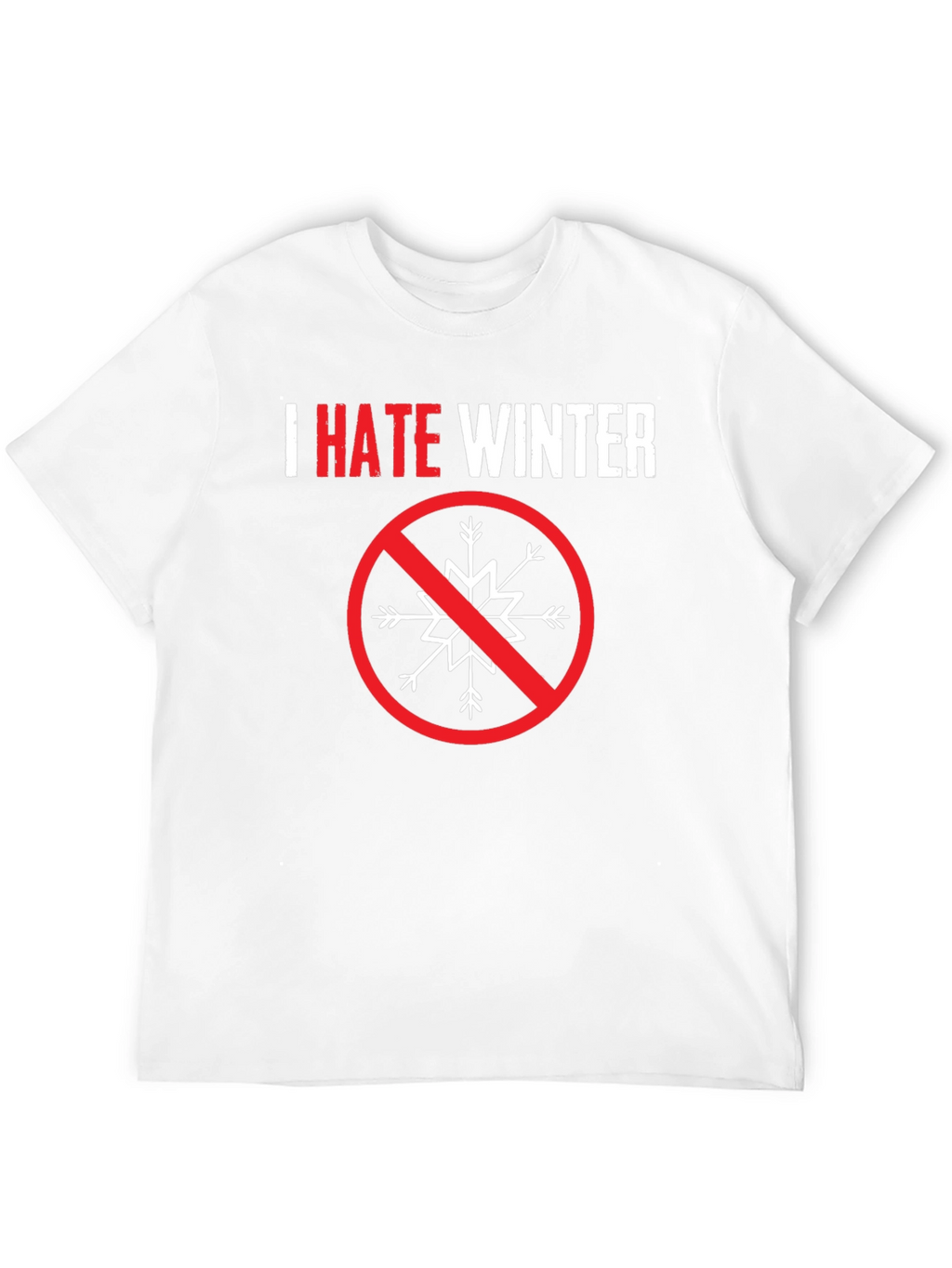 I Hate Winter Graphic Tee - Anti-Winter Statement Shirt