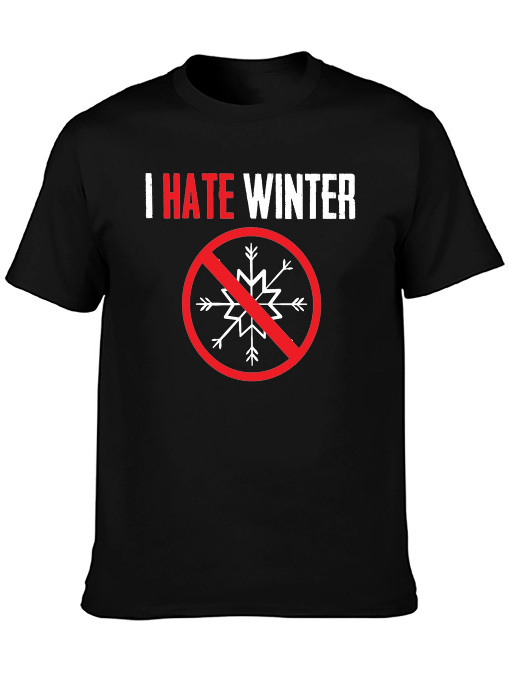 I Hate Winter Graphic Tee - Anti-Winter Statement Shirt