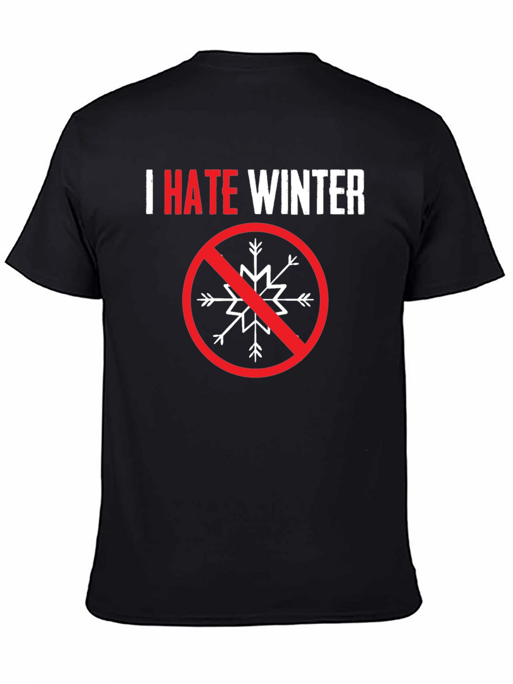 I Hate Winter Graphic Tee - Anti-Winter Statement Shirt