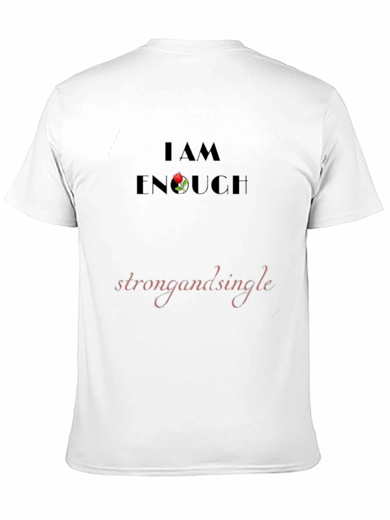 I Am Enough T-Shirt - Strong and Single
