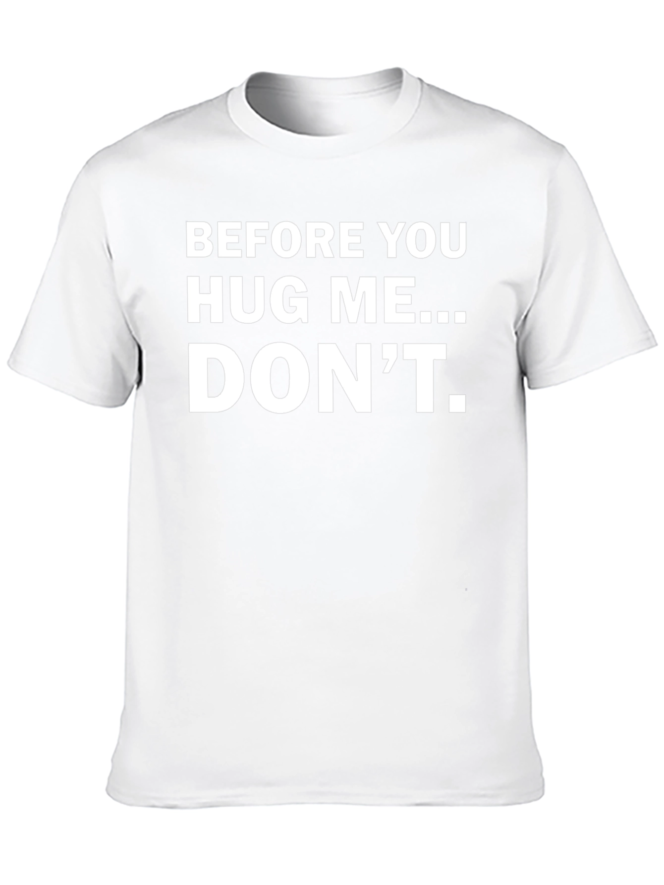 Before You Hug Me... DONT. Funny T-Shirt