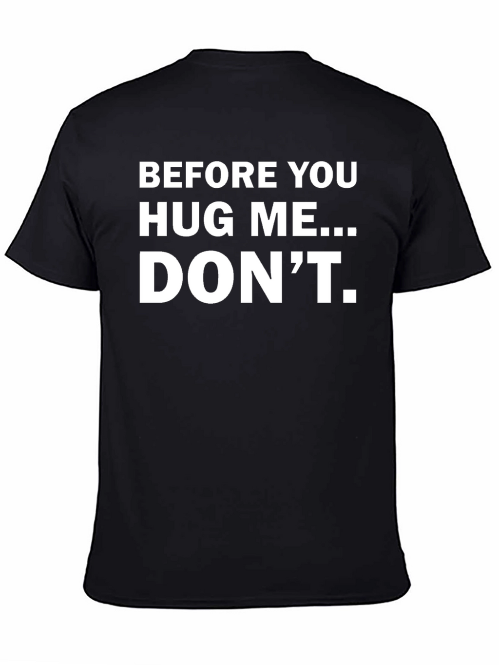 Before You Hug Me... DONT. Funny T-Shirt