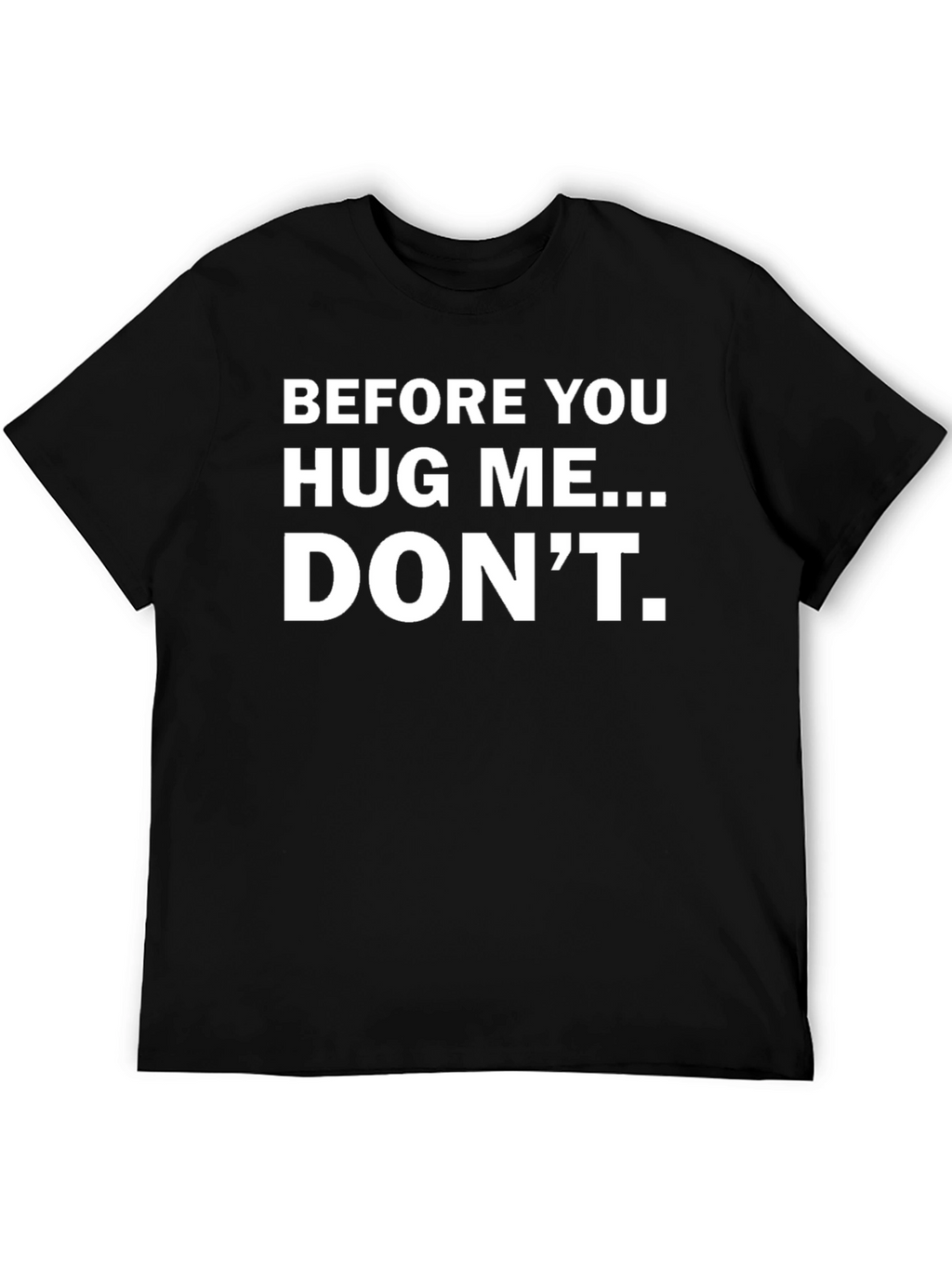 Before You Hug Me... DONT. Funny T-Shirt