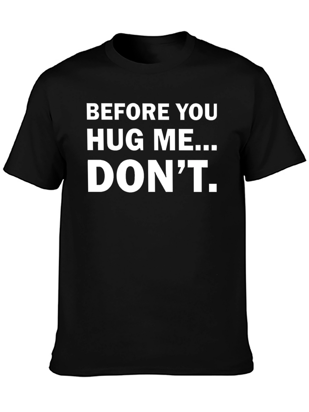 Before You Hug Me... DONT. Funny T-Shirt