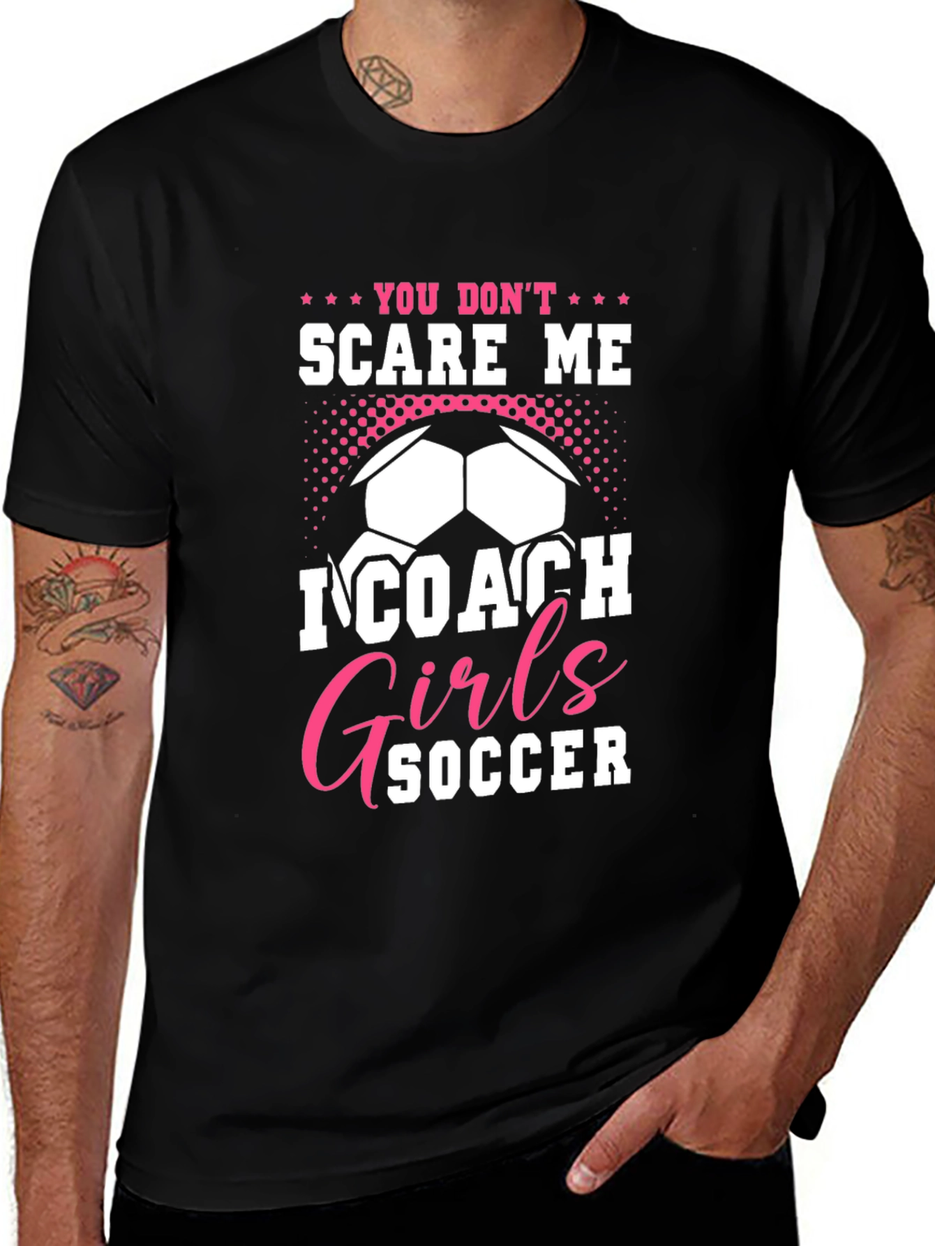 You Dont Scare Me I Coach Girls Soccer T-Shirt
