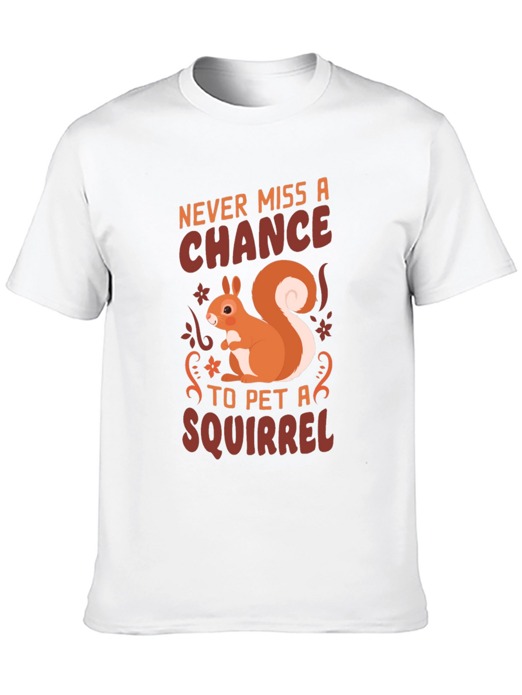 Squirrel Lover T-Shirt - Never Miss a Chance