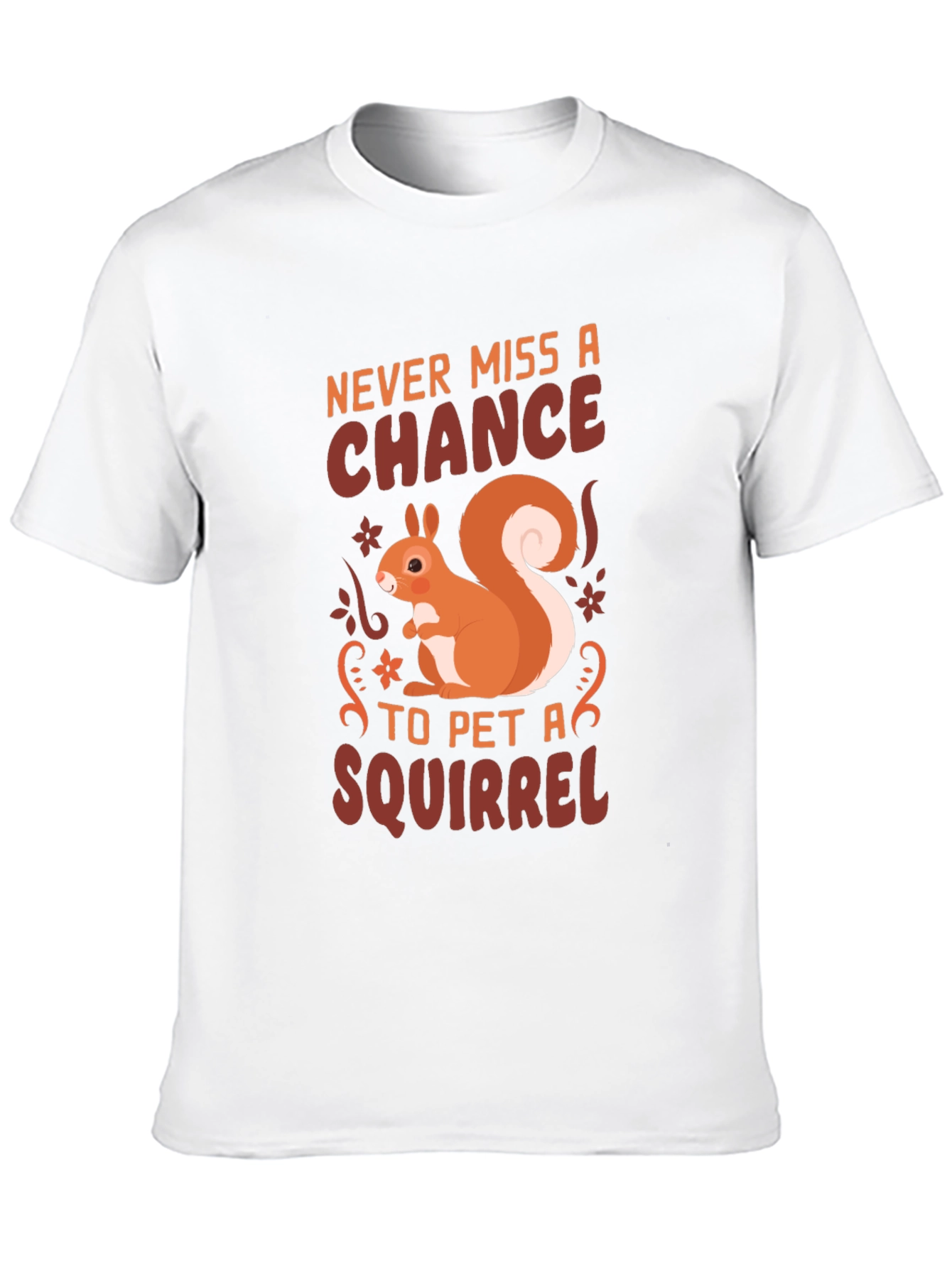 Squirrel Lover T-Shirt - Never Miss a Chance