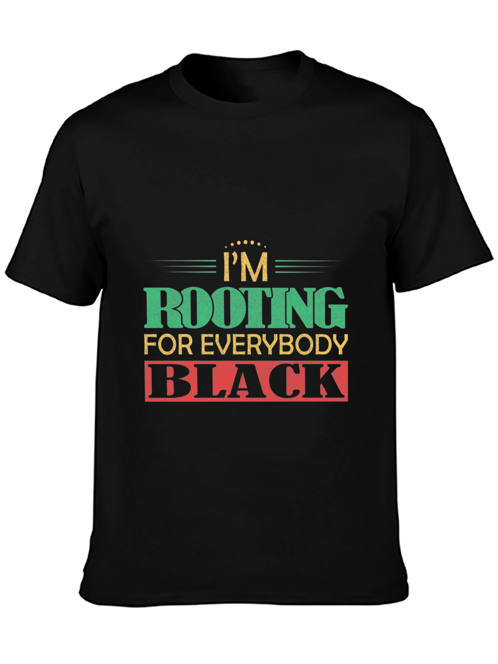 Im Rooting For Everybody Black T-Shirt