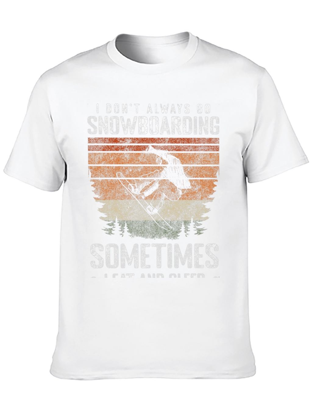 Snowboarding T-Shirt: I Dont Always Go Snowboarding