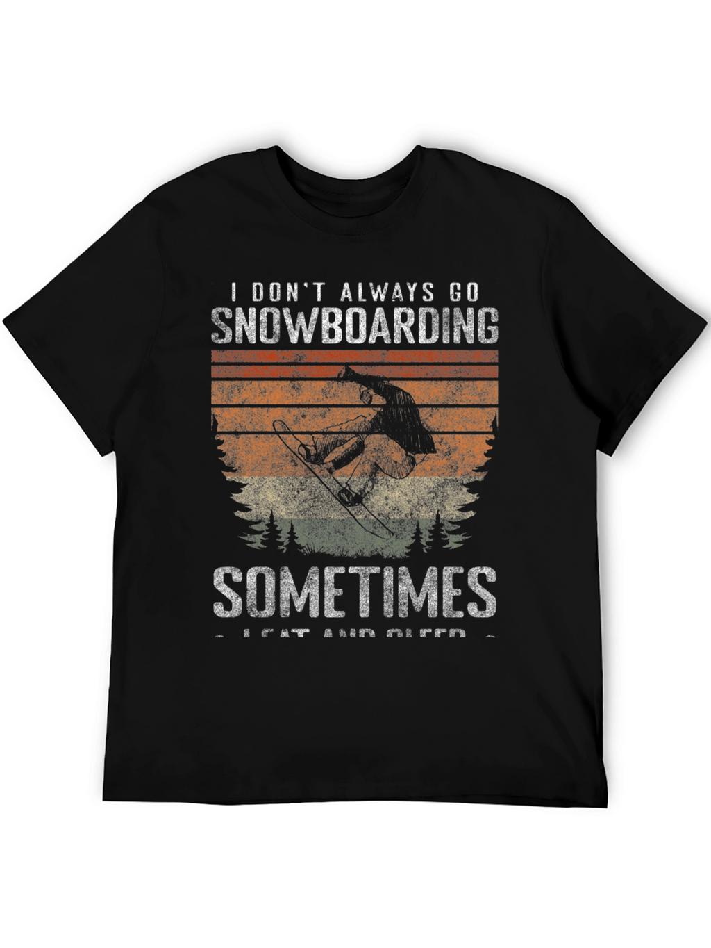 Snowboarding T-Shirt: I Dont Always Go Snowboarding