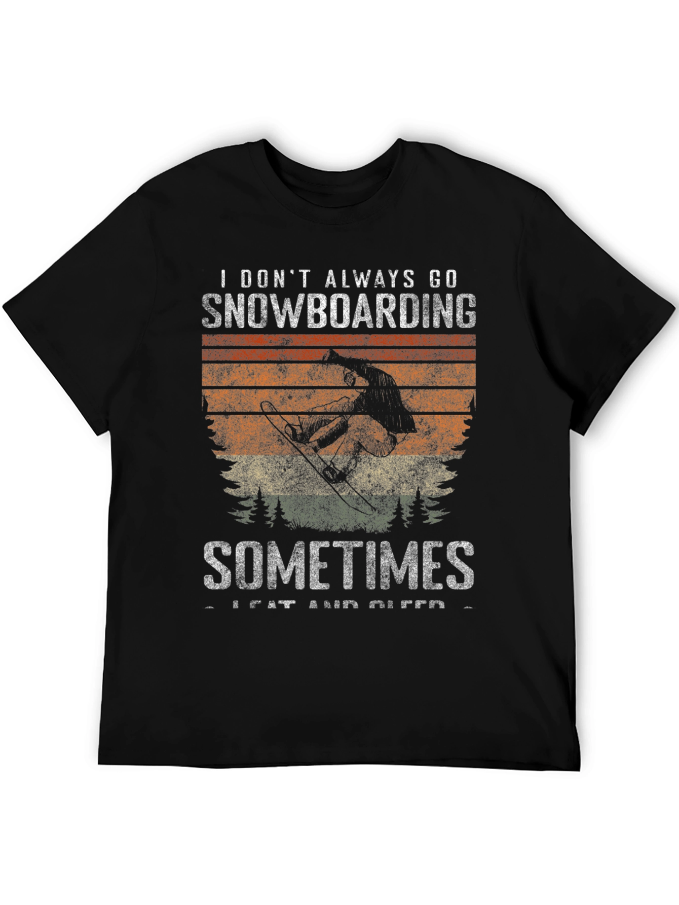 Snowboarding T-Shirt: I Dont Always Go Snowboarding