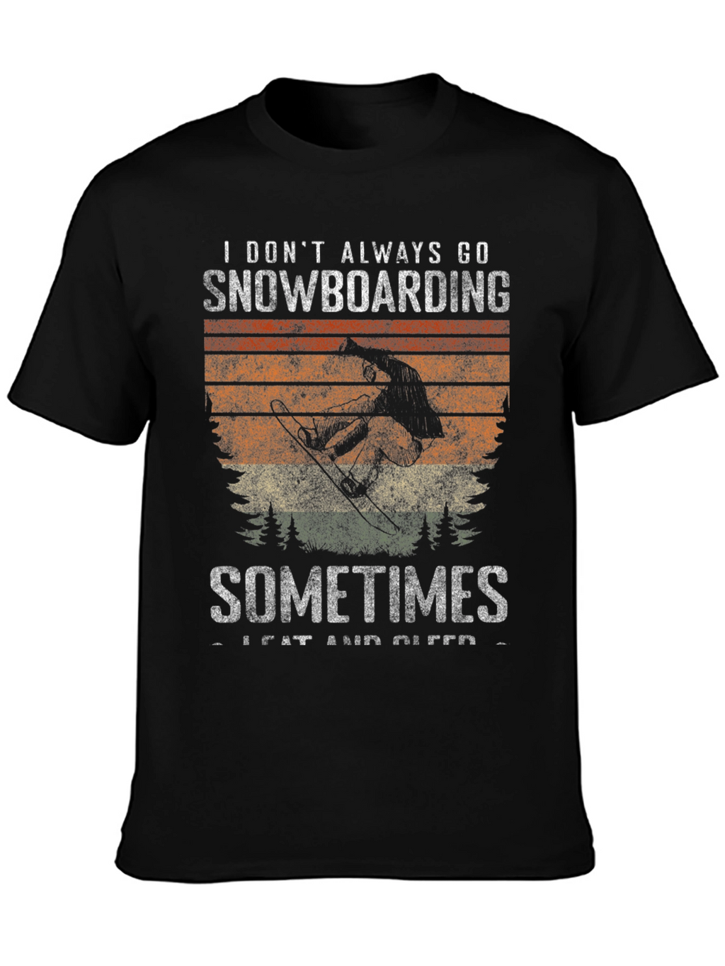Snowboarding T-Shirt: I Dont Always Go Snowboarding