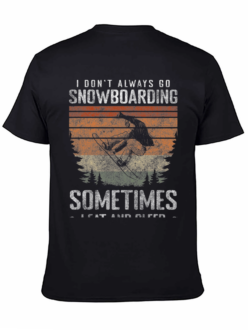 Snowboarding T-Shirt: I Dont Always Go Snowboarding