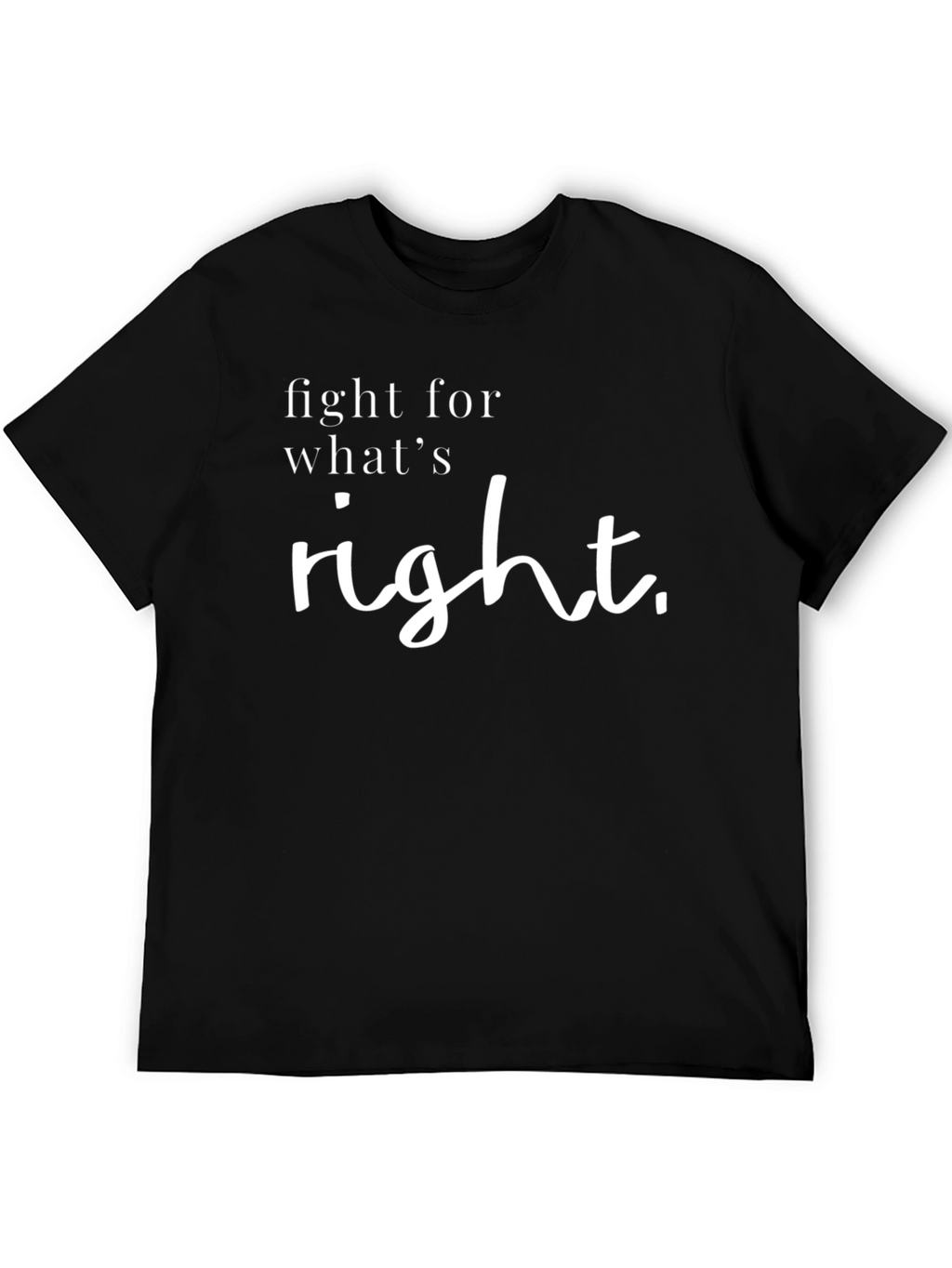Fight for Whats Right T-Shirt