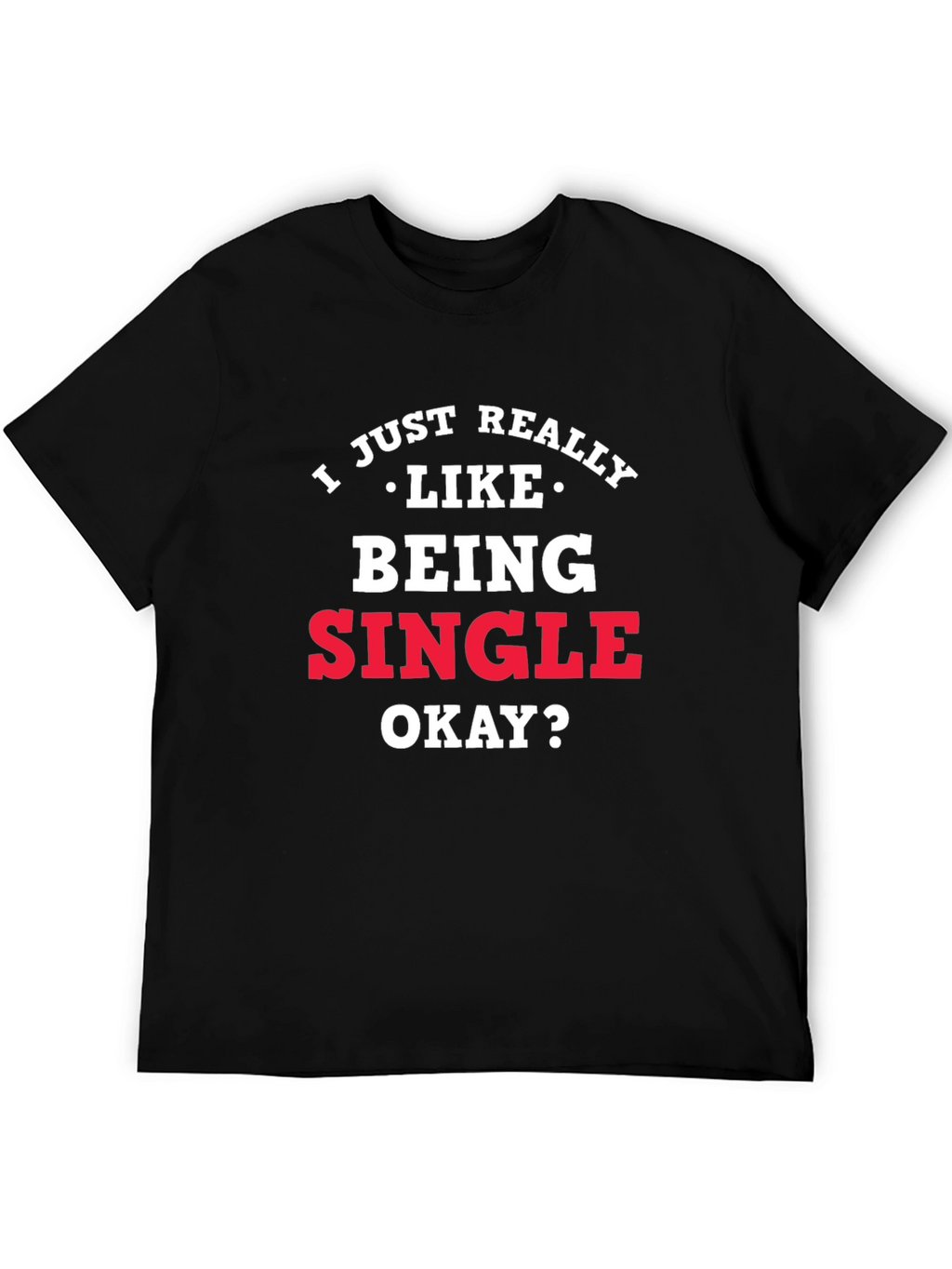 I Just Really Like Being Single Graphic Tee