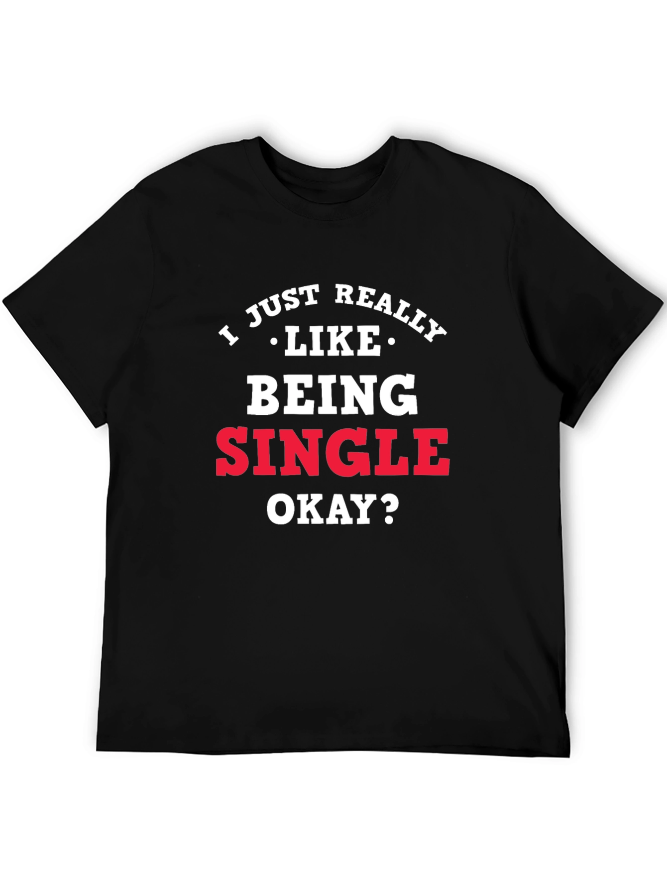 I Just Really Like Being Single Graphic Tee