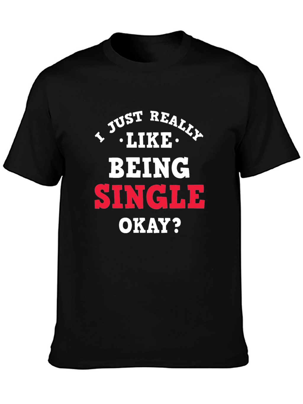 I Just Really Like Being Single Graphic Tee
