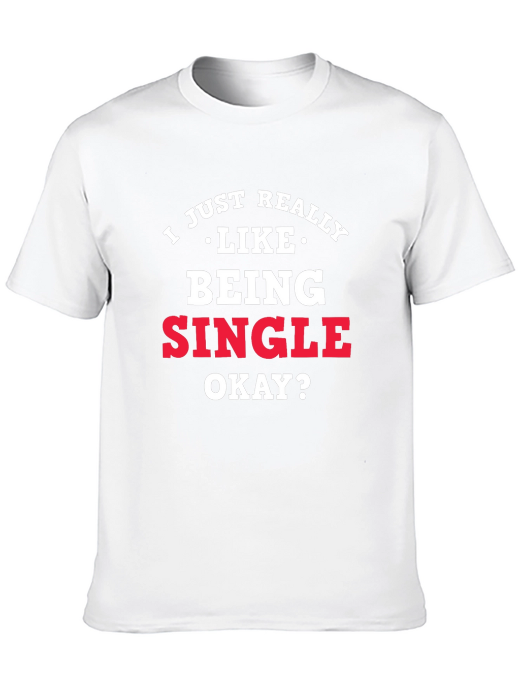 I Just Really Like Being Single Graphic Tee