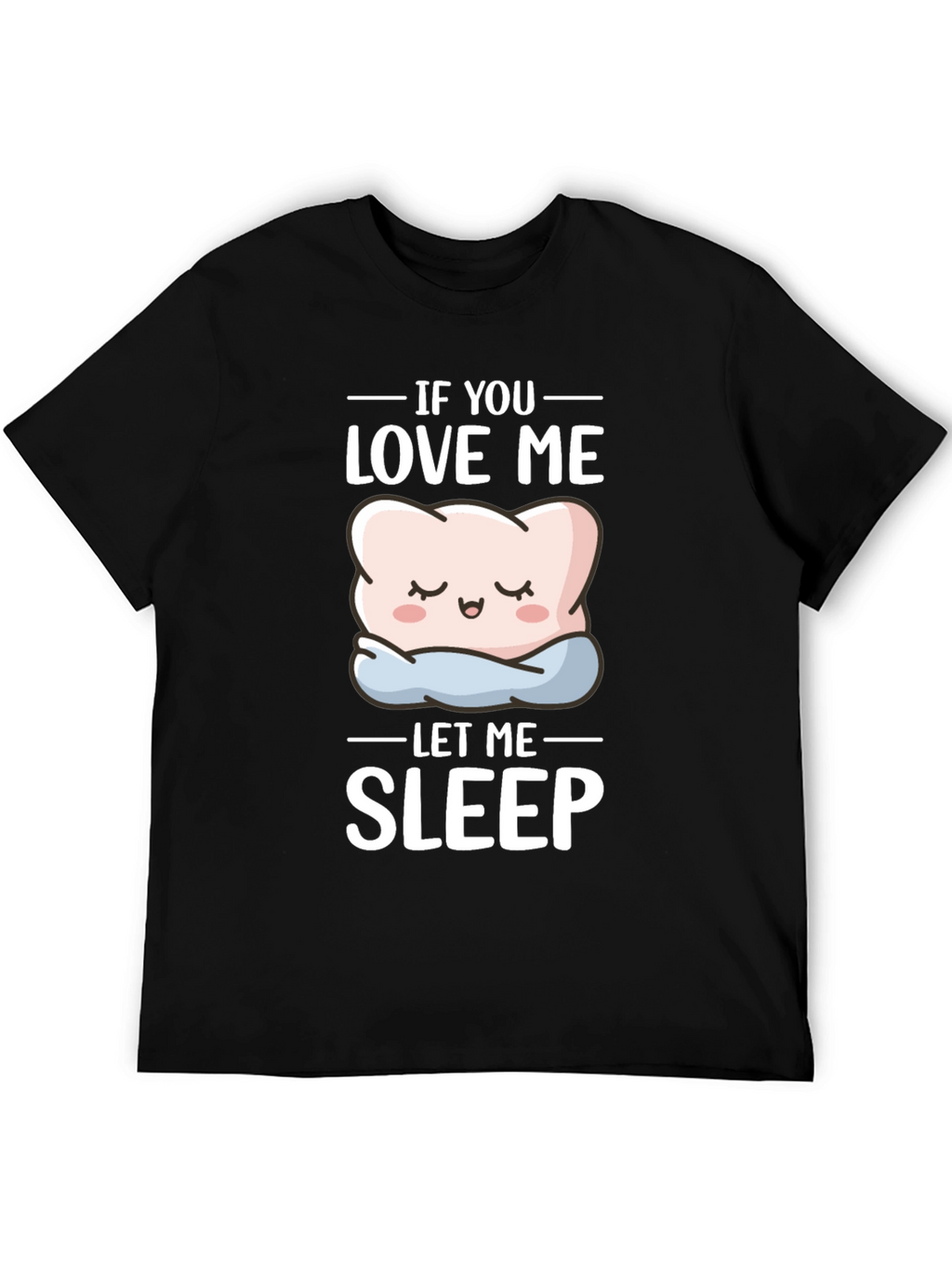 Funny If You Love Me Let Me Sleep T-Shirt