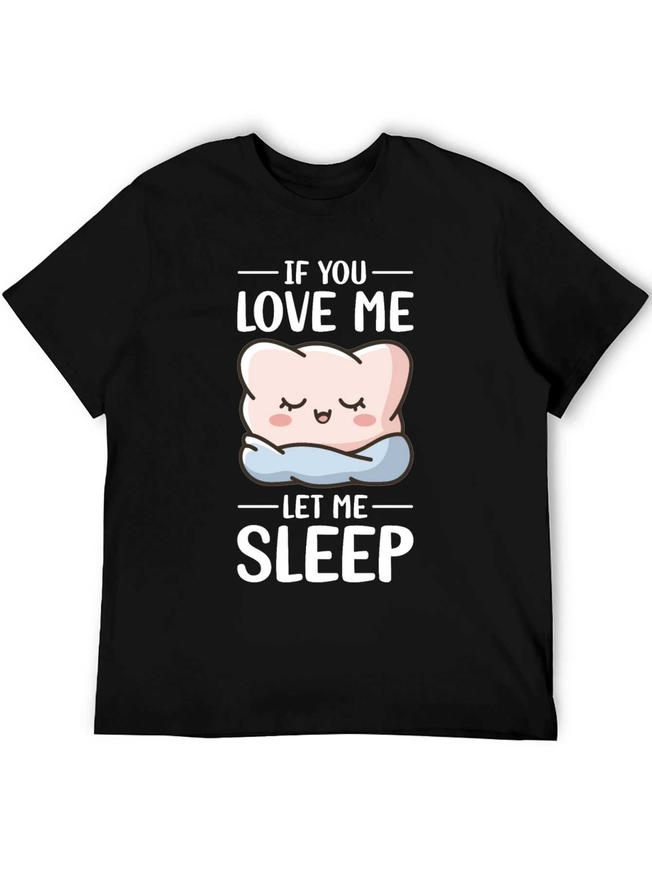Funny If You Love Me Let Me Sleep T-Shirt