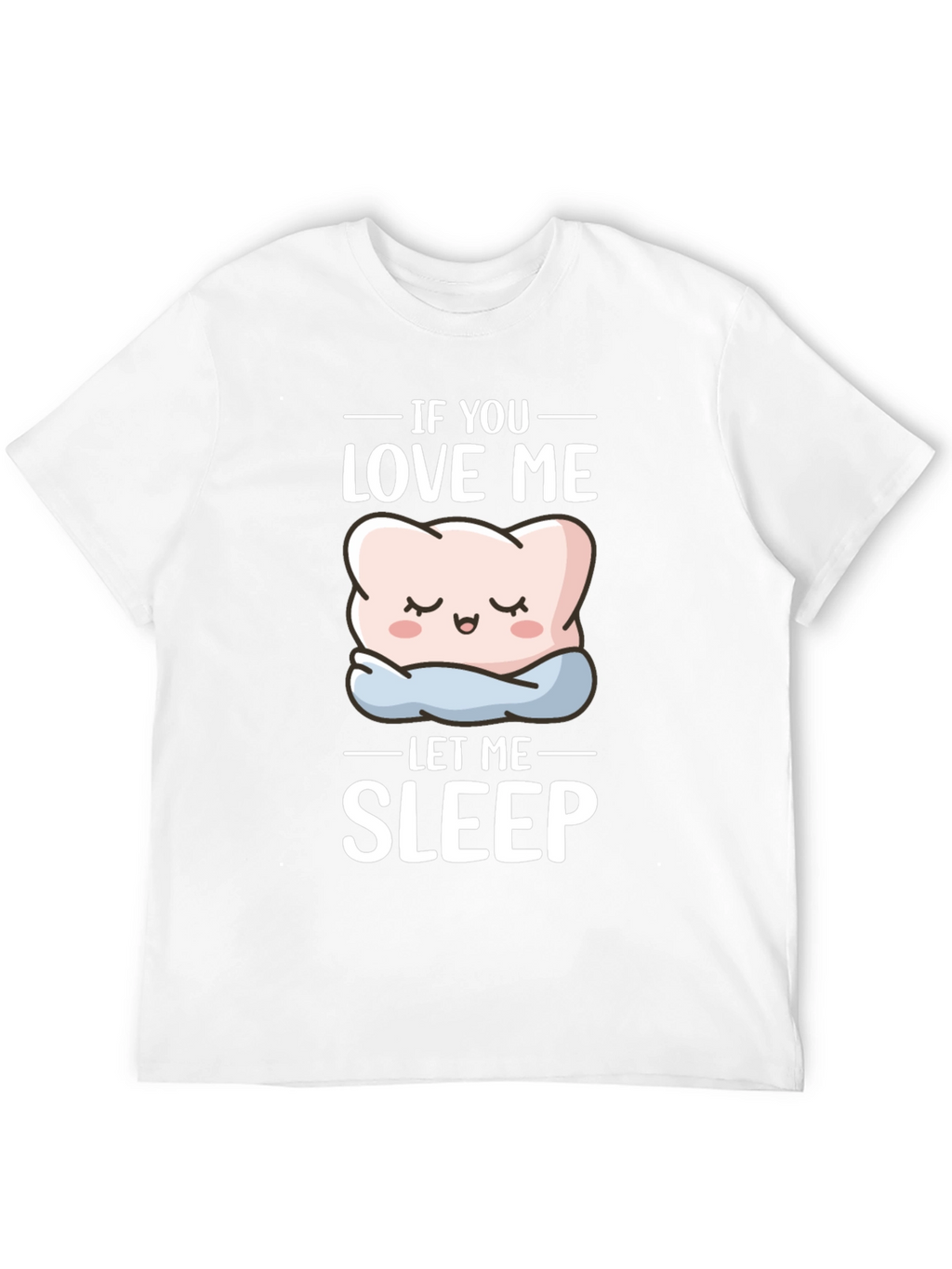 Funny If You Love Me Let Me Sleep T-Shirt
