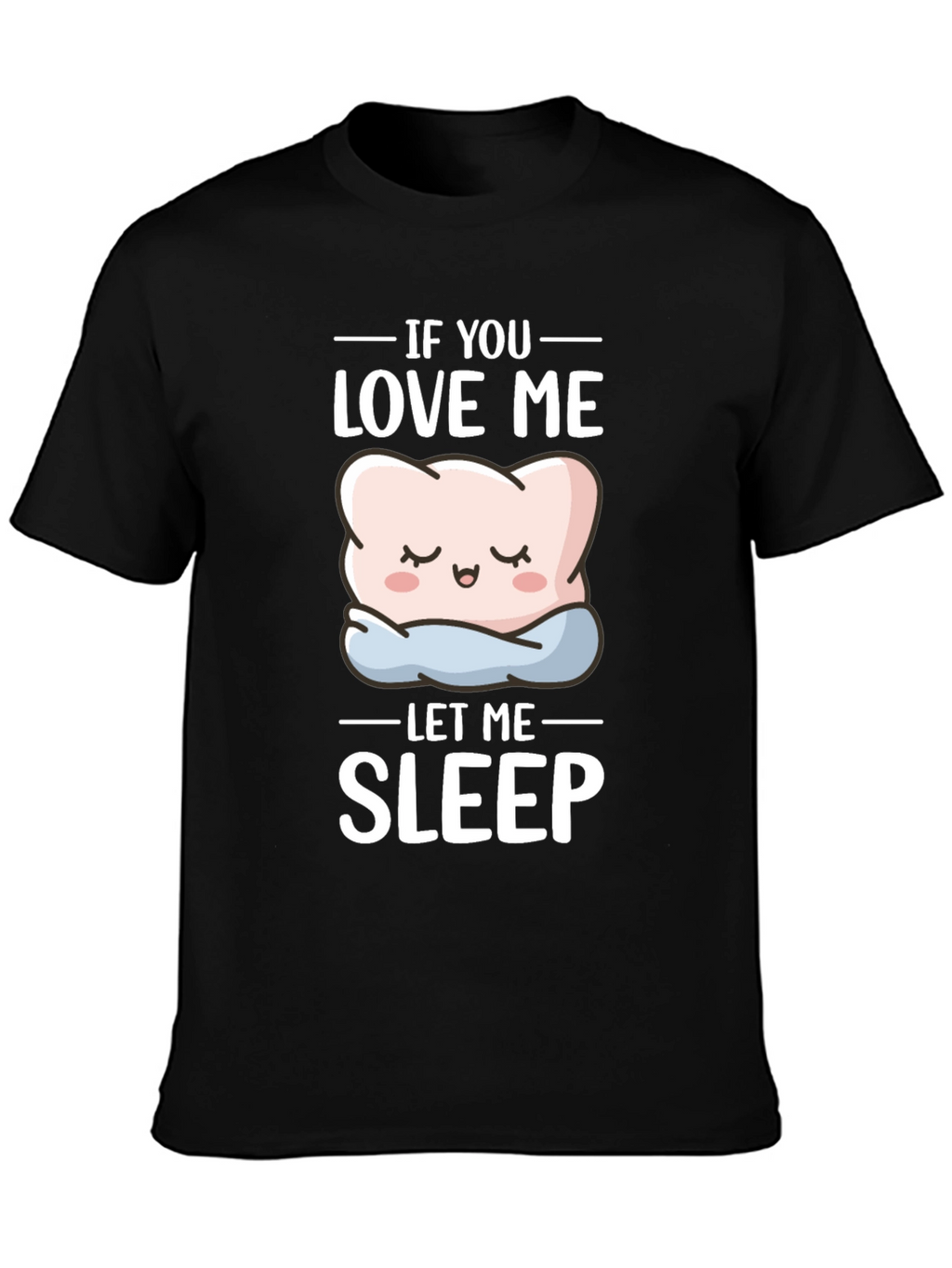 Funny If You Love Me Let Me Sleep T-Shirt