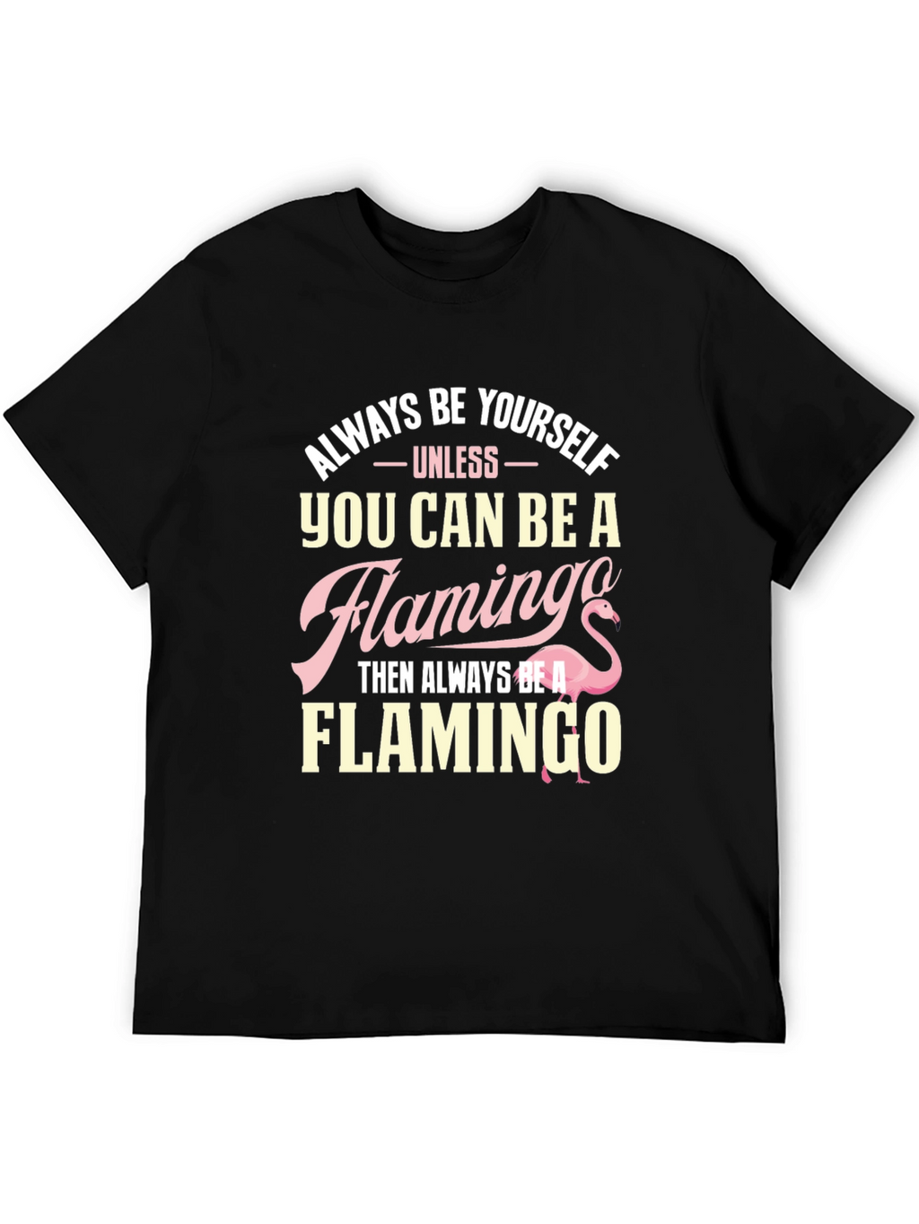 Always Be Yourself Flamingo T-Shirt