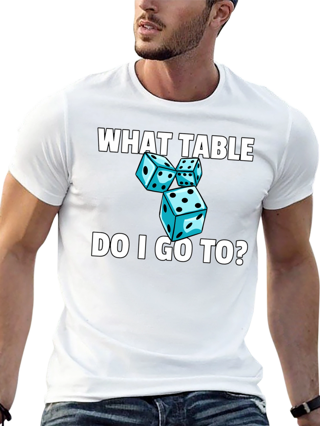 Dice T-Shirt - What Table Do I Go To?