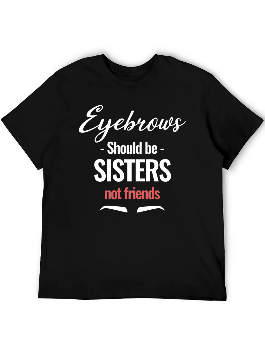 Eyebrows Sisters Funny Graphic Tee