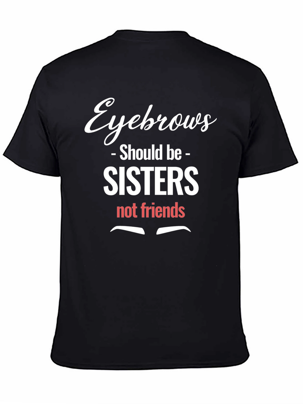 Eyebrows Sisters Funny Graphic Tee