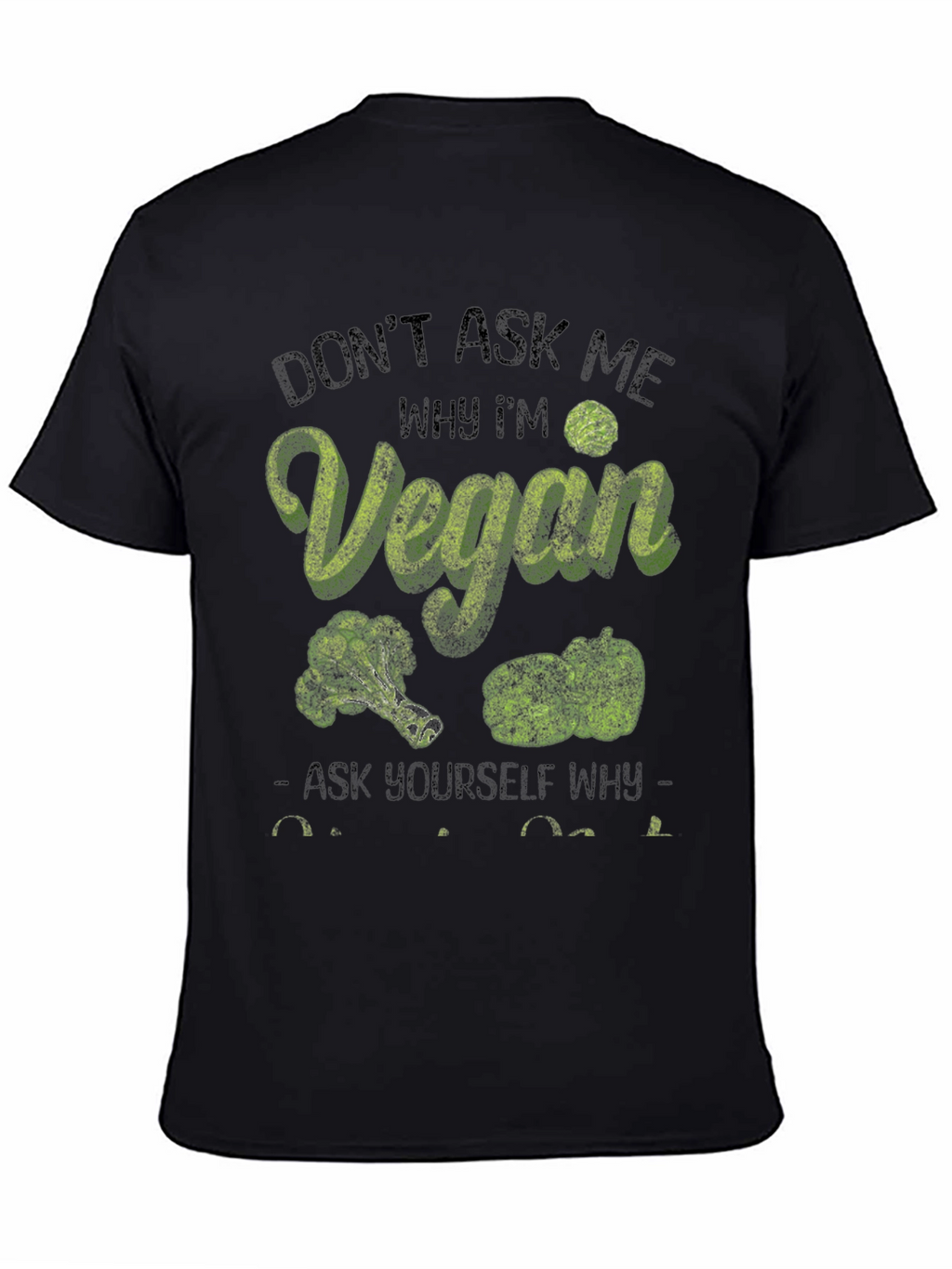Vegan T-Shirt: Dont Ask Me Why Im Vegan