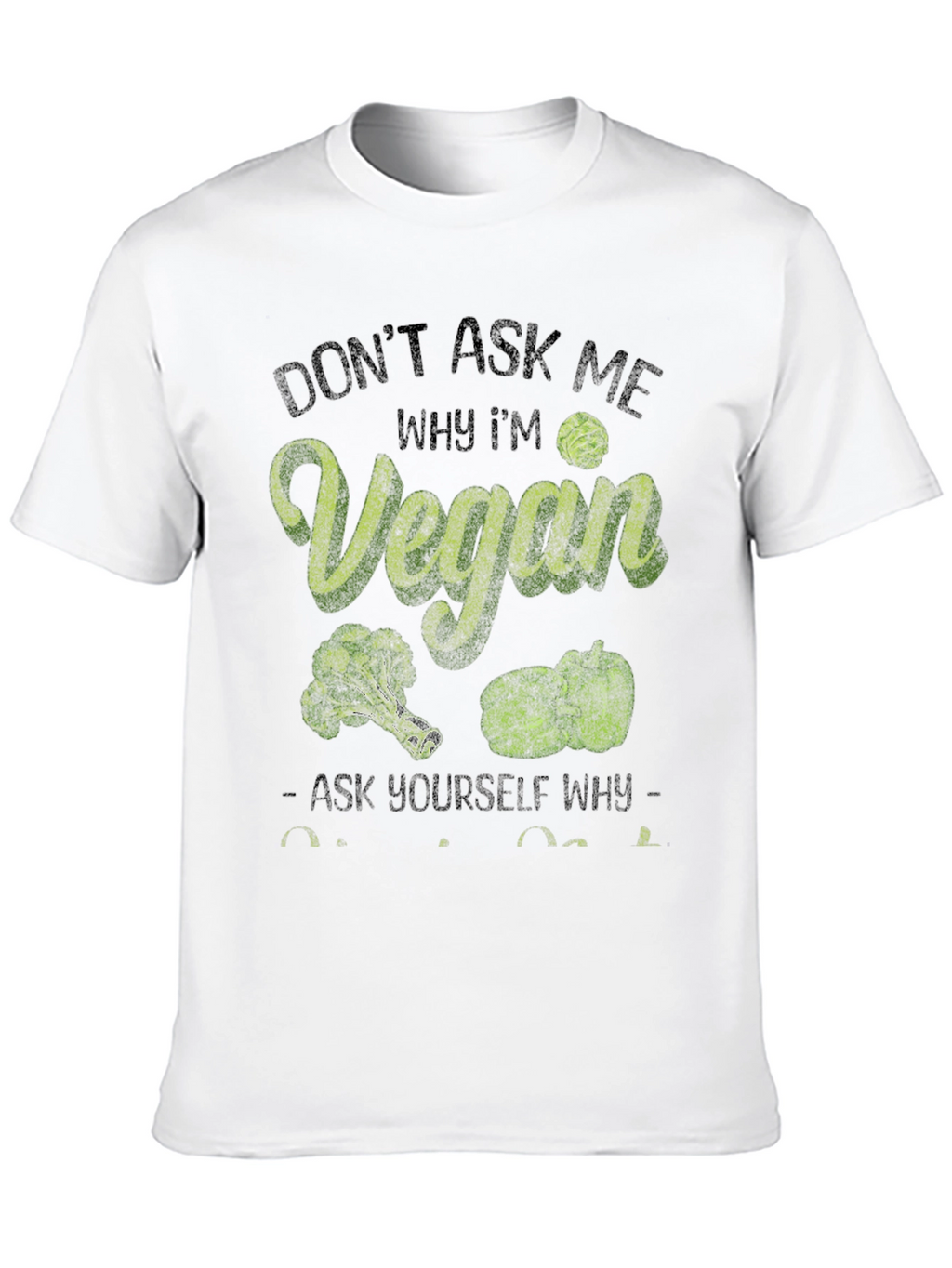 Vegan T-Shirt: Dont Ask Me Why Im Vegan