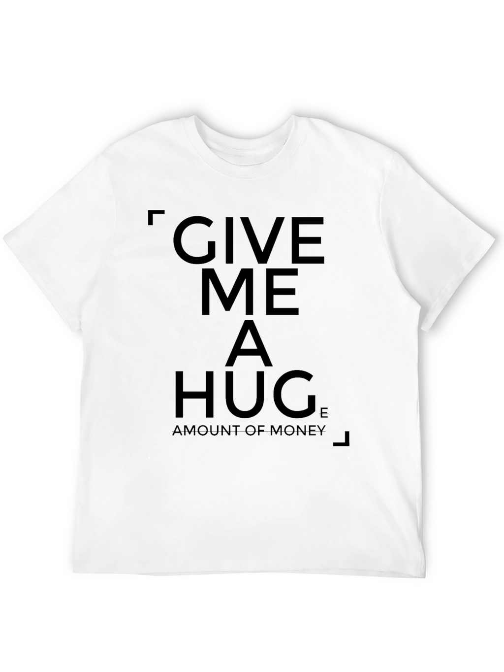 Give Me a Hug T-Shirt - Funny Statement Tee