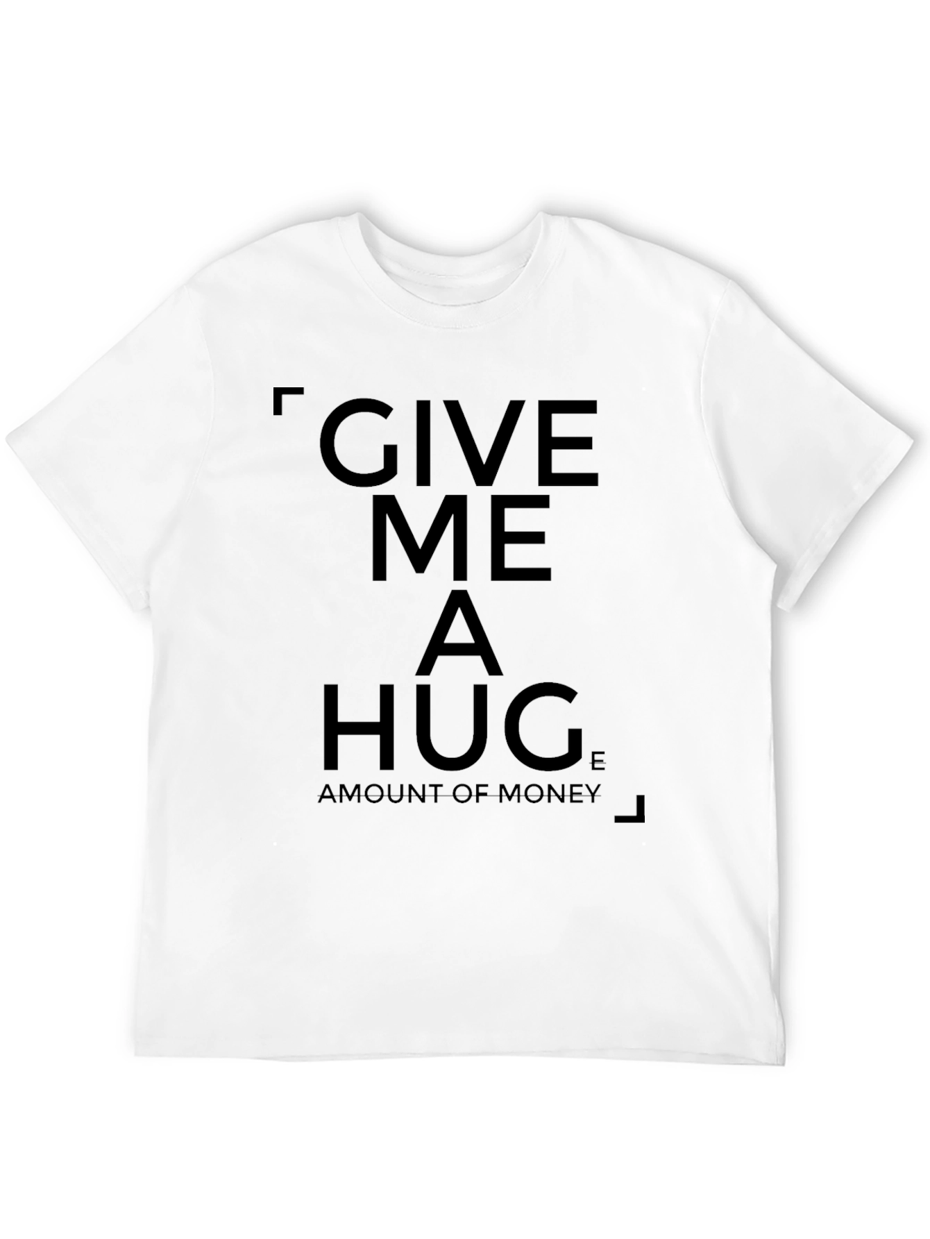 Give Me a Hug T-Shirt - Funny Statement Tee