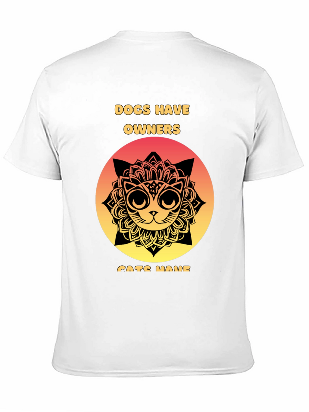 Dogs Have Owners Cats Have Staff T-Shirt