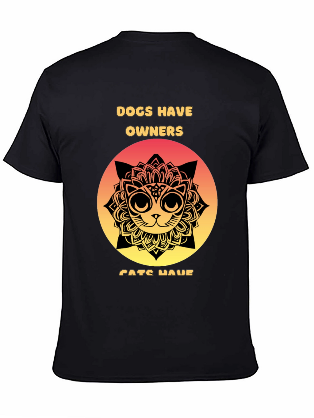 Dogs Have Owners Cats Have Staff T-Shirt