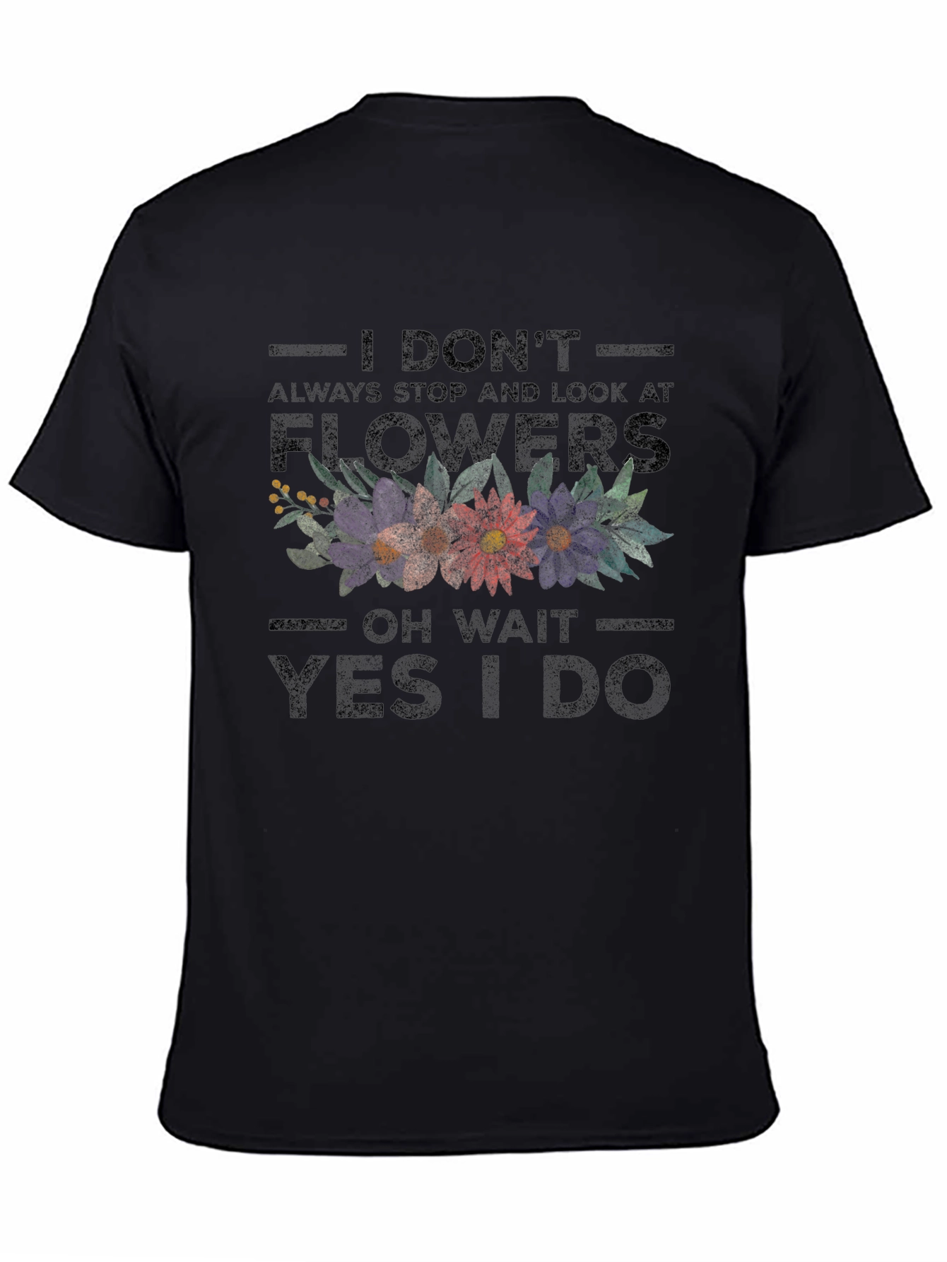 Floral Graphic Tee: I Dont Always Stop Yes I Do!